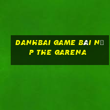 Danhbai Game Bài Nạp The Garena