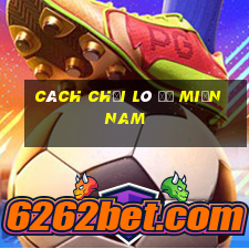 cách chơi lô đề miền nam