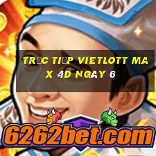 Trực tiếp vietlott Max 4D ngày 6