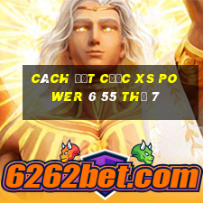 Cách đặt cược XS power 6 55 Thứ 7