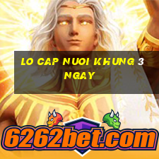 lo cap nuoi khung 3 ngay