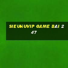 Sieuhuvip Game Bài 247