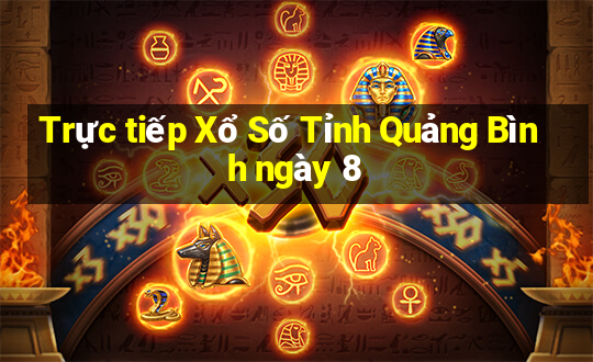 Trực tiếp Xổ Số Tỉnh Quảng Bình ngày 8