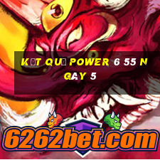 kết quả power 6 55 ngày 5