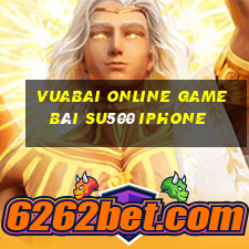 Vuabai Online Game Bài Su500 Iphone