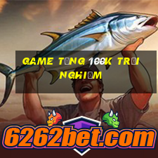 game tang 100k trai nghiem