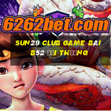 Sun29 Club Game Bài B52 Đổi Thưởng