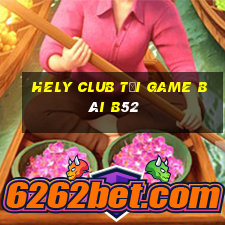 Hely Club Tải Game Bài B52