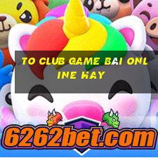 To Club Game Bài Online Hay