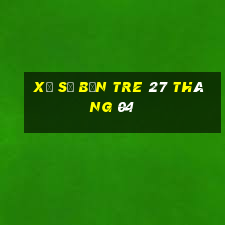 xổ số bến tre 27 tháng 04