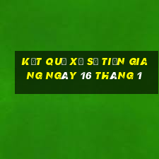 kết quả xổ số tiền giang ngày 16 tháng 1