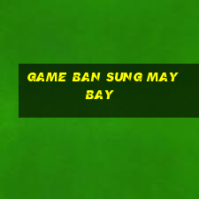 game ban sung may bay