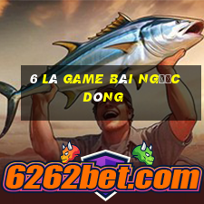 6 lá game bài ngược dòng