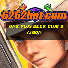 one plus beer club saigon