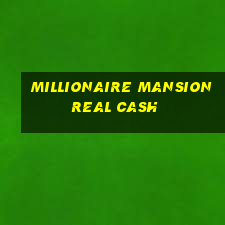 millionaire mansion real cash