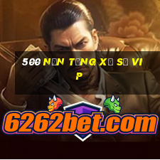 500 nền tảng xổ số vip