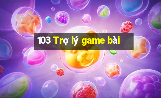 103 Trợ lý game bài