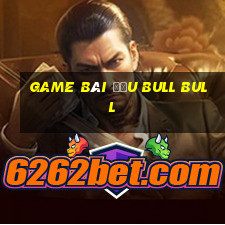 game bài đấu Bull bull