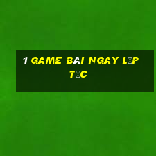 1 game bài ngay lập tức