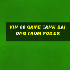 Vin 88 Game Đánh Bài Ông Trùm Poker