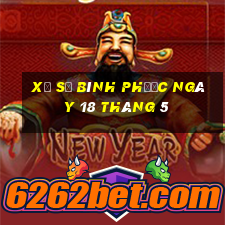 xổ số bình phước ngày 18 tháng 5