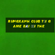 Rungxanh Club Tại Game Bài Đổi The