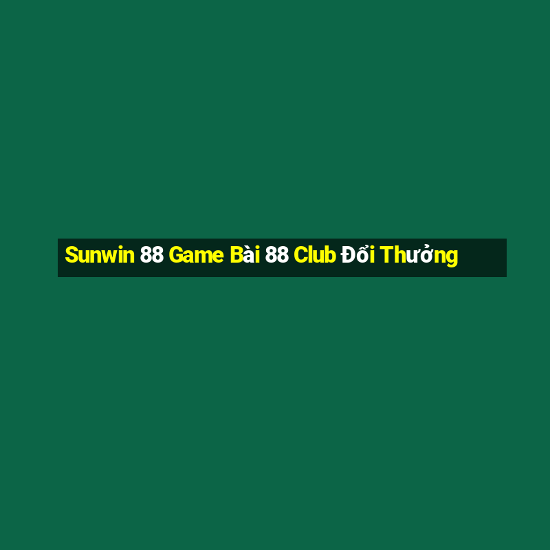 Sunwin 88 Game Bài 88 Club Đổi Thưởng