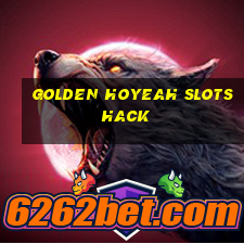 golden hoyeah slots hack