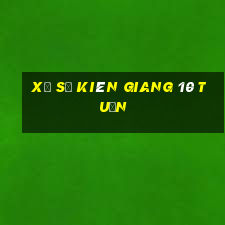 xổ số kiên giang 10 tuần