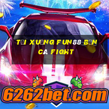 Tải xuống Fun88 Bắn cá Fight