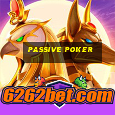 Passive poker