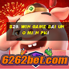 B29. Win Game Bài Uno Miễn Phí