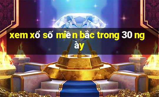 xem xổ số miền bắc trong 30 ngày