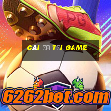 cái để tải game