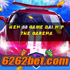 Ken 88 Game Bài Nạp The Garena