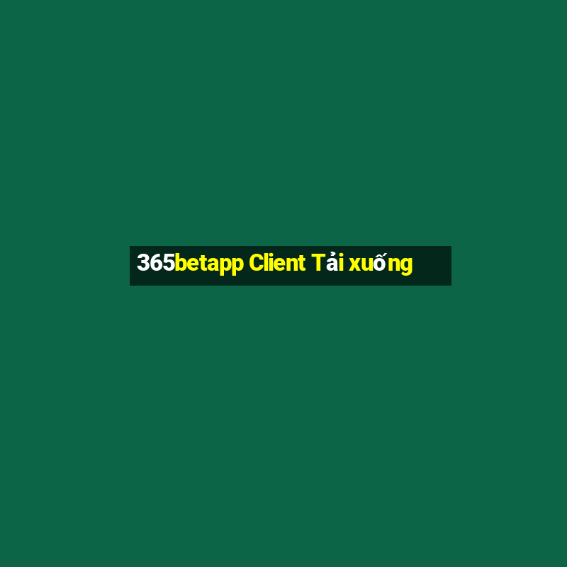 365betapp Client Tải xuống