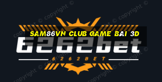 Sam86Vn Club Game Bài 3D