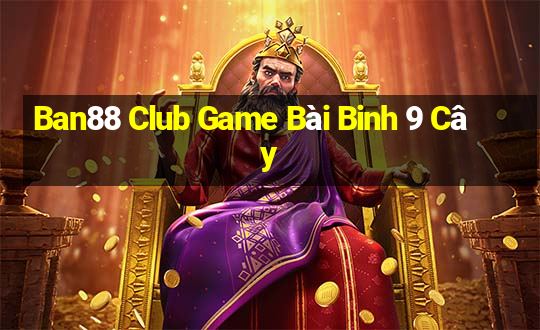 Ban88 Club Game Bài Binh 9 Cây