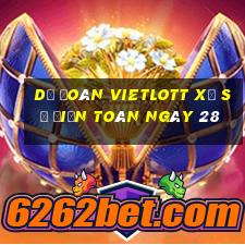 Dự Đoán vietlott xổ Số Điện Toán ngày 28