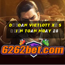 Dự Đoán vietlott xổ Số Điện Toán ngày 28