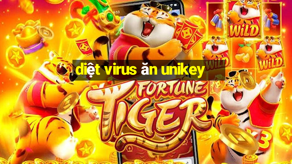 diệt virus ăn unikey