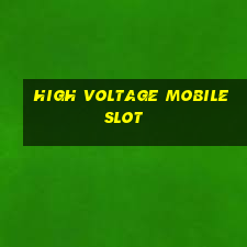 high voltage mobile slot