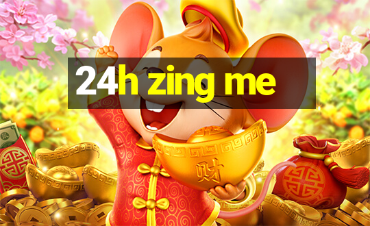 24h zing me