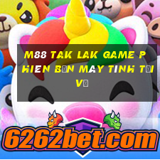 M88 Tak Lak Game Phiên bản máy tính Tải về