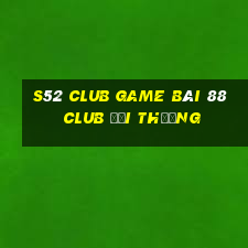 S52 Club Game Bài 88 Club Đổi Thưởng