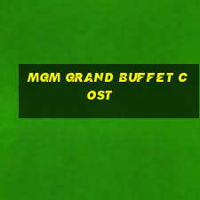 mgm grand buffet cost