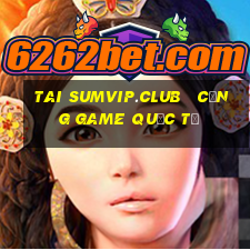 tai sumvip.club   cổng game quốc tế