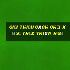 Giới thiệu cách chơi xổ số thừa thiên huế