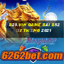 B29.Vin Game Bài B52 Đổi Thưởng 2021