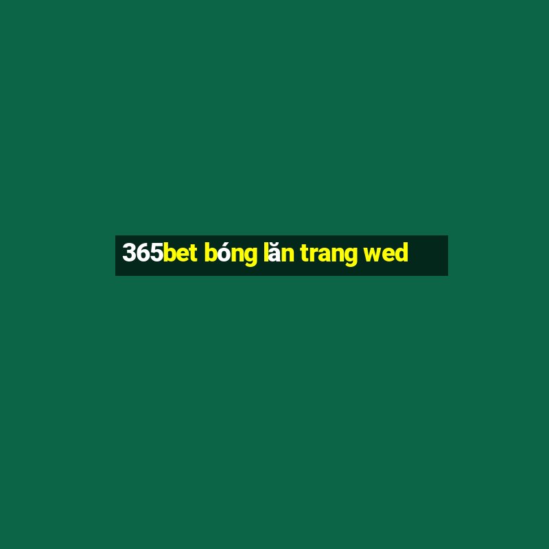 365bet bóng lăn trang wed